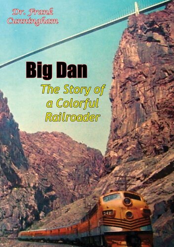﻿Big Dan: The Story of a Colorful Railroader