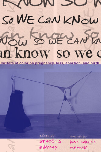 ﻿بنابراین ما می توانیم بدانیم: نویسندگان رنگ در مورد بارداری، از دست دادن، سقط جنین، و تولد