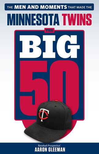 ﻿The Big 50: Minnesota Twins: The Men and Moments that Made the Minnesota Twins