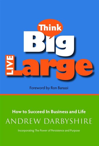 ﻿بزرگ بیندیشید، بزرگ زندگی کنید: چگونه در تجارت و زندگی موفق شویم: ترکیب قدرت پشتکار و هدف