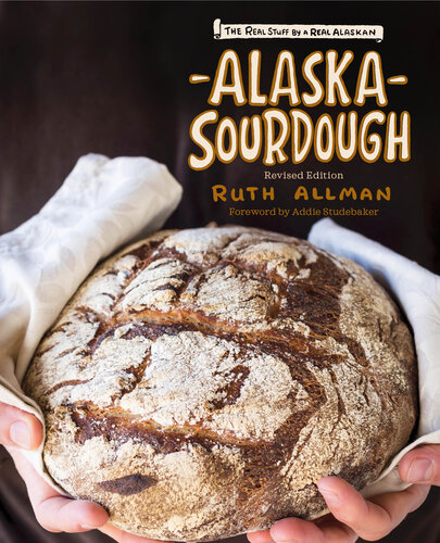 ﻿Alaska Sourdough, Revised Edition: The Real Stuff by a Real Alaskan