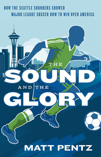 ﻿The Sound and the Glory: How the Seattle Sounders نشان داد لیگ برتر فوتبال چگونه بر آمریکا پیروز شود