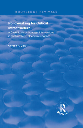 ﻿سیاست گذاری برای زیرساخت های حیاتی: مطالعه موردی در مورد مداخلات استراتژیک در ایمنی عمومی ارتباطات از راه دور