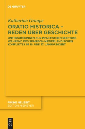 ﻿Oratio historica - صحبت در مورد تاریخ: تحقیق در مورد بلاغت عملی در طول درگیری اسپانیا و هلند در قرن 16 و 17