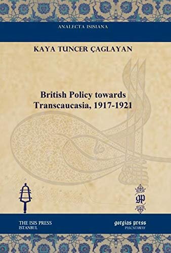 ﻿سیاست بریتانیا در قبال قفقاز، 1917-1921 (Analecta Isisiana: مطالعات عثمانی و ترکی)