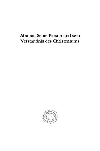 ﻿Afrahat: Seine Person Und Sein Verstôndnis Des Christentums: Ein Beitrag Zur Geschichte Der Kirche Im Osten