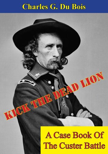 ﻿Kick The Dead Lion: A Case Book Of The Custer Battle