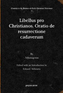 ﻿Libellus pro Christianos. Oratio de Resurrectione Cadaverum