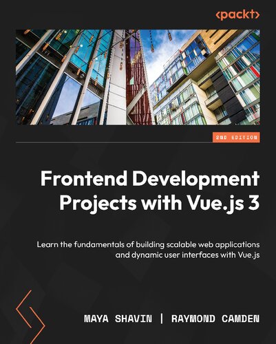 ﻿پروژه های توسعه Frontend با Vue.js 3: اصول ساخت برنامه های کاربردی وب مقیاس پذیر و رابط های کاربر پویا با Vue.js، نسخه دوم را بیاموزید