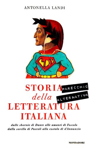 ﻿تاریخ کاملاً جایگزین ادبیات ایتالیایی. از خماری های دانته تا عاشقان فوسکولو، از خواهر پاسکولی تا دنده دانونزیو