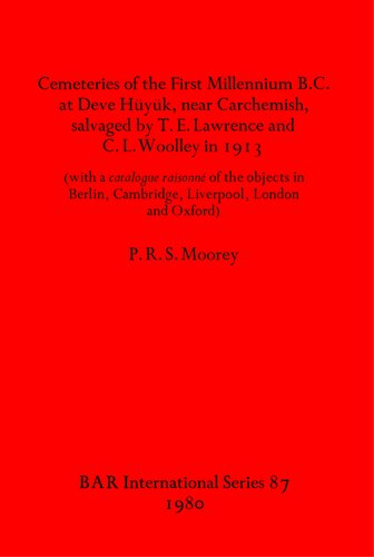 ﻿گورستان های هزاره اول قبل از میلاد در Deve Hüyük، در نزدیکی Carchemish، که توسط T. E. Lawrence و C. L. Woolley در سال 1913 نجات یافت: (با دلیل فهرستی از اشیاء در برلین، کمبریج، لیورپول، لندن و آکسفورد)