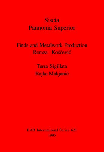 ﻿Siscia Pannonia Superior: Finds and Metalwork Production. ترا سیگیلاتا.