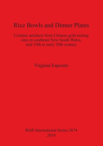 ﻿کاسه برنج و بشقاب های شام: مصنوعات سرامیکی از سایت های معدن طلای چینی در جنوب شرقی نیو ساوت ولز، اواسط قرن 19 تا اوایل قرن 20
