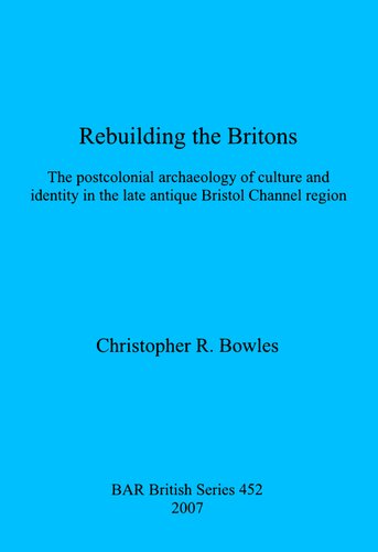 ﻿بازسازی بریتانیایی ها: باستان شناسی فرهنگ و هویت پسااستعماری در منطقه کانال کانال بریستول باستانی متاخر