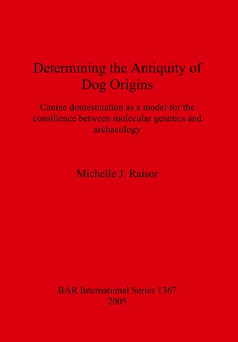 ﻿تعیین قدمت خاستگاه سگ: اهلی کردن سگ به عنوان مدلی برای هماهنگی بین ژنتیک مولکولی و باستان شناسی