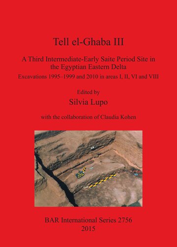 ﻿Tell-al-Ghaba III: A Third Intermediate-Early Period Saite site in the Egyptian Eastern Delta: کاوش های 1995-1999 و 2010 در مناطق I، II، VI و VIII