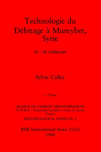 ﻿Technologie du Débitage à Mureybet, Syrie, Parts i and ii: 9e-8e Millénaire. قسمت اول: متن، قسمت دوم: تصاویر