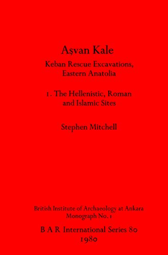 ﻿آشوان کاله: حفاری های نجات کبان، آناتولی شرقی. I. محوطه های هلنیستی، رومی و اسلامی