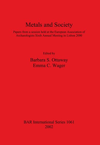 ﻿فلزات و جامعه: مقالاتی از جلسه ای که در ششمین نشست سالانه انجمن باستان شناسان اروپا در لیسبون 2000 برگزار شد.