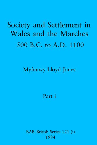 ﻿Society and Settlement in Wales and the Marches, Parts I و II: 500 B.C. تا 1100 ق