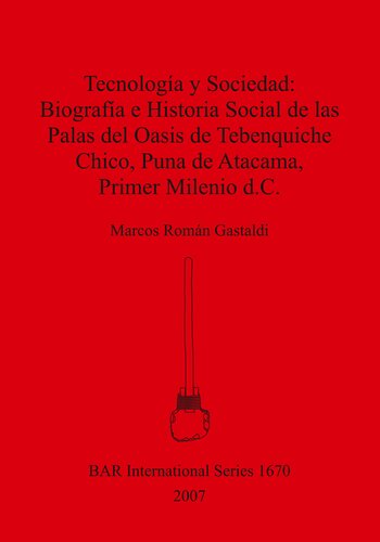 ﻿فناوری و جامعه: بیوگرافی و تاریخ اجتماعی کاخ Tebenquiche Chico Oasis، پونا د آتاکاما، هزاره اول پس از میلاد.