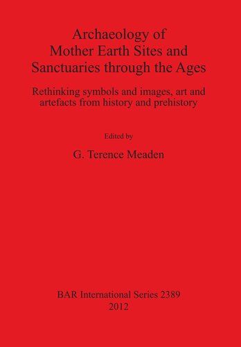 ﻿باستان شناسی مکان ها و پناهگاه های مادر زمین در اعصار: بازاندیشی نمادها و تصاویر، هنر و مصنوعات از تاریخ و پیش از تاریخ