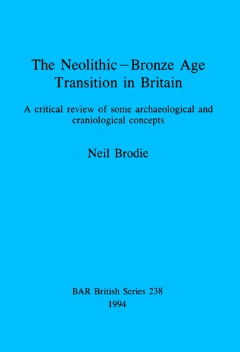 ﻿گذار نوسنگی- عصر برنز در بریتانیا: بررسی انتقادی برخی از مفاهیم باستان شناسی و جمجمه شناسی