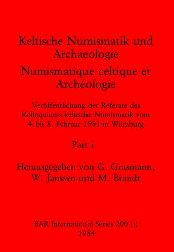 ﻿سکه شناسی و باستان شناسی سلتیک / Numismatique celtique et Archéologie، بخش های اول و دوم: انتشار مقالات از کولوکیوم سکه شناسی سلتیک از 4 تا 8 فوریه 1981 در وورزبورگ