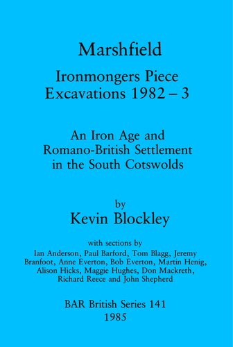 ﻿Marshfield: Ironmongers Piece Excavations 1982-3: An Iron Age and Romano-British Settings in the South Cotswolds