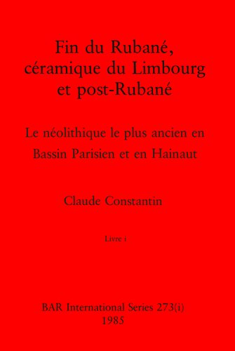 ﻿Fin du Rubané، ceramique du Limbourg et post-Rubané، Livre i و Livre ii: Le néolithique le plus ancien en Bassin Parisien et en Hainaut