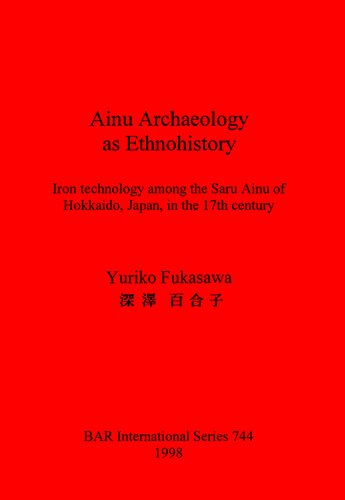 ﻿باستان شناسی آینو به عنوان تاریخ قومی: فناوری آهن در میان سارو آینوهای هوکایدو، ژاپن، در قرن هفدهم