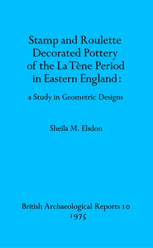 ﻿سفال های تزئین شده با تمبر و رولت دوره لا تن در شرق انگلستان: مطالعه ای در طرح های هندسی
