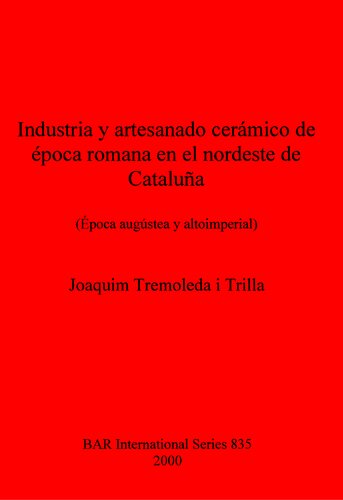 ﻿Industria y artesanado cerámico de época romana en el nordeste de Cataluña: (Época augústea y altoimperial)