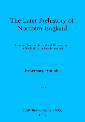 ﻿ماقبل تاریخ متاخر انگلستان شمالی، بخش‌های اول - سوم: کامبریا، نورثامبرلند و دورهام از نوسنگی تا اواخر عصر برنز