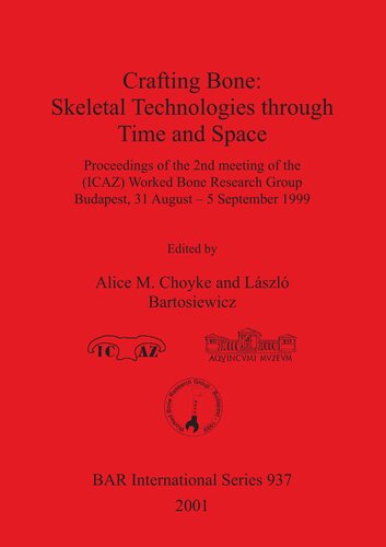﻿ساخت استخوان: فناوری‌های اسکلتی از طریق زمان و مکان: مجموعه مقالات دومین نشست گروه تحقیقاتی استخوان کار شده (ICAZ) بوداپست، 31 اوت - 5 سپتامبر 1999