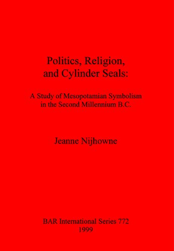 ﻿سیاست، دین، و مهرهای استوانه ای: مطالعه نمادگرایی بین النهرین در هزاره دوم قبل از میلاد