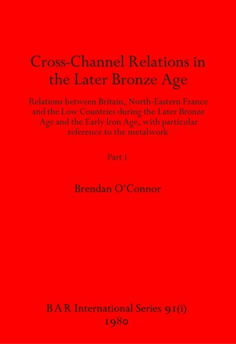 ﻿روابط متقابل در عصر برنز متأخر، بخش‌های اول و دوم: روابط بین بریتانیا، شمال شرقی فرانسه و کشورهای پست در طول عصر برنز متاخر و اوایل عصر آهن، با اشاره خاص به فلزکاری