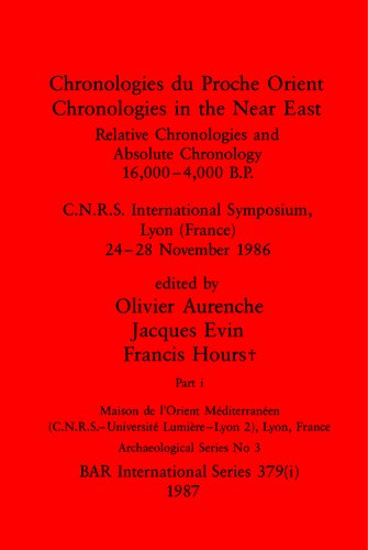 ﻿Chronologies du Proche Orient / Chronologies in the Near East, Parts I and II: Relative Chronologies and Absolute Chronology, 16,000-4,000 B.P.. C.N.R.S. سمپوزیوم بین المللی، لیون (فرانسه) 24-28 نوامبر 1986