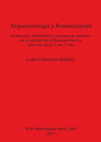 ﻿باستان شناسی و رومی سازی: تولید، توزیع و مصرف حیوانات در شمال شرقی شبه جزیره ایبری بین قرن های 5 قبل از میلاد تا پنجم پس از میلاد