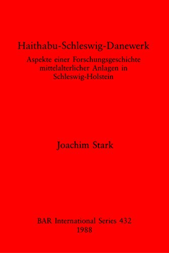 ﻿Haithabu-Schleswig-Danewerk: جنبه هایی از تاریخچه تحقیقاتی تأسیسات قرون وسطایی در شلزویگ-هولشتاین
