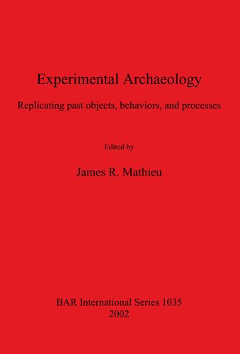 ﻿باستان شناسی تجربی: تکرار اشیا، رفتارها و فرآیندهای گذشته