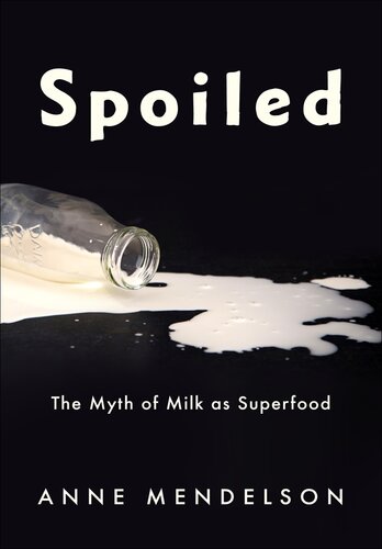 ﻿Spoiled: The Myth of Milk as Super Food
