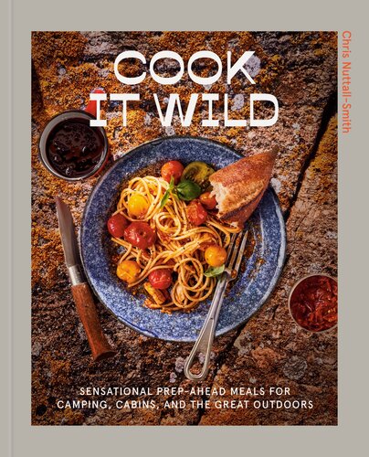 ﻿Cook It Wild: غذاهای آماده و هیجان انگیز برای کمپینگ، کابین ها و فضای باز عالی: کتاب آشپزی