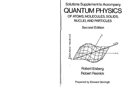 ﻿Eisberg R Resnick R - فیزیک کوانتومی - اتم ها، مولکول ها، جامدات، هسته ها و ذرات - مکمل راه حل ها (2Ed Wiley)
