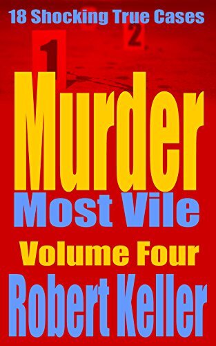 ﻿Murder Most Vile Volume 4: 18 True True Murder Case تکان دهنده