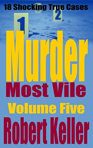 ﻿Murder Most Vile Volume 5: 18 True True Murder Case تکان دهنده