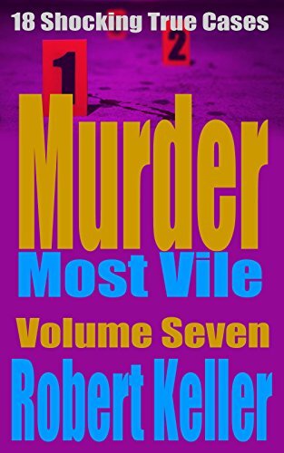 ﻿Murder Most Vile Volume 7: 18 True True Murder Case تکان دهنده