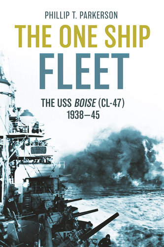 ﻿The One Ship Fleet: USS Boise – WWII Naval Legend, 1938-1945