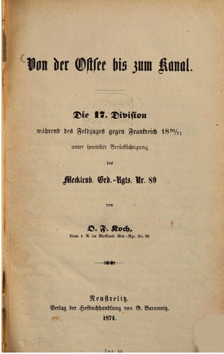 ﻿از دریای بالتیک تا کانال. لشکر هفدهم در طول لشکرکشی به فرانسه در سال 1870/71 با توجه ویژه مکلنبورگ. Grd.-Rgts. شماره 89