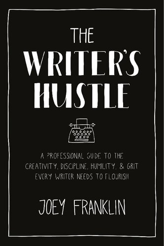 ﻿The Writer’s Hustle: راهنمای حرفه ای برای خلاقیت، انضباط، فروتنی و سخاوت هر نویسنده ای برای شکوفا شدن نیاز دارد